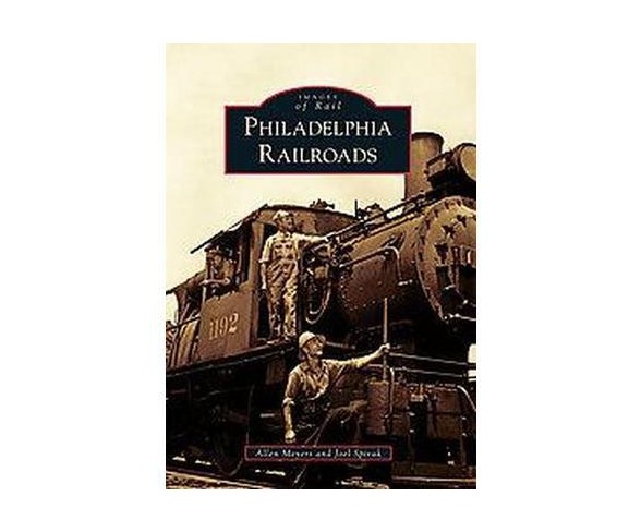 Philadelphia Railroads (Paperback) (Allen Meyers & Joel Spivak)
