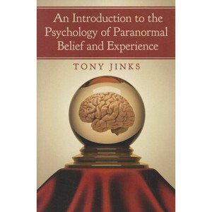An Introduction to the Psychology of Paranormal Belief and Experience - by  Tony Jinks (Paperback) - 1 of 1