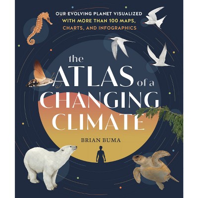 The Atlas of a Changing Climate - by  Brian Buma (Hardcover)