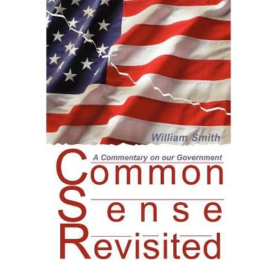 Common Sense Revisited - by  William Smith (Paperback)