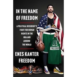 In the Name of Freedom - by  Enes Kanter Freedom (Hardcover) - 1 of 1
