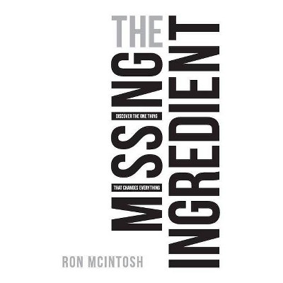 The Missing Ingredient - by  Ron McIntosh (Paperback)