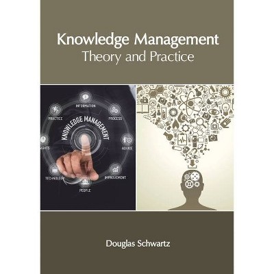 Knowledge Management: Theory and Practice - by  Douglas Schwartz (Hardcover)