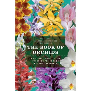 The Book of Orchids - by  Mark W Chase & Maarten J M Christenhusz & Tom Mirenda (Hardcover) - 1 of 1