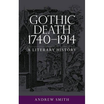 Gothic death 1740-1914 - by  Andrew Smith (Paperback)