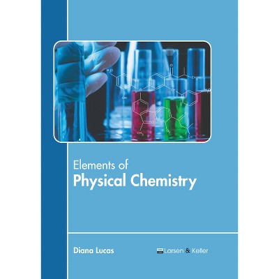 Elements of Physical Chemistry - by  Diana Lucas (Hardcover)