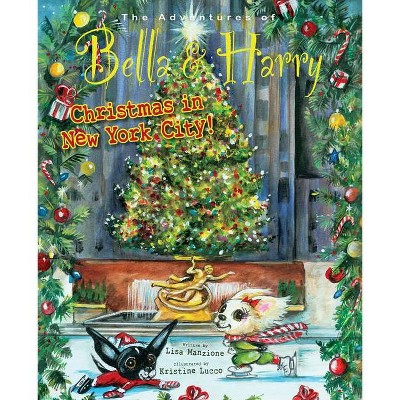 Christmas in New York City! - (Adventures of Bella & Harry) by  Lisa Manzione (Hardcover)