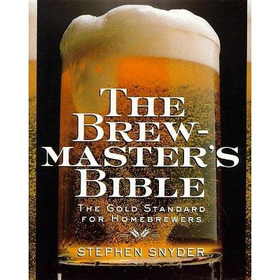 The Brewmaster's Bible - by  Stephen Snyder (Paperback)