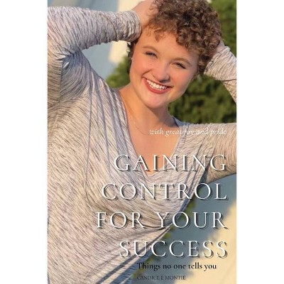 Gaining Control for Your Success - by  Candice Montie (Paperback)