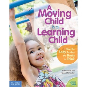 A Moving Child Is a Learning Child - (Free Spirit Professional(r)) by  Gill Connell & Cheryl McCarthy (Paperback) - 1 of 1