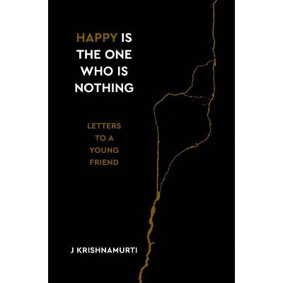 Happy Is the One Who Is Nothing - by  Jiddu Krishnamurti (Hardcover)