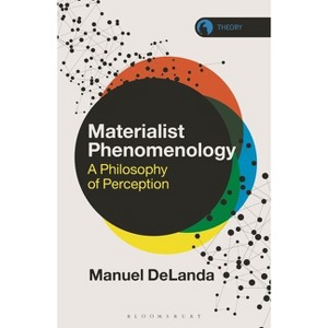 Materialist Phenomenology - (Theory in the New Humanities) by  Manuel Delanda (Paperback) - 1 of 1