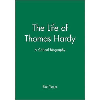 The Life of Thomas Hardy - (Wiley Blackwell Critical Biographies) by  Paul Turner (Paperback)