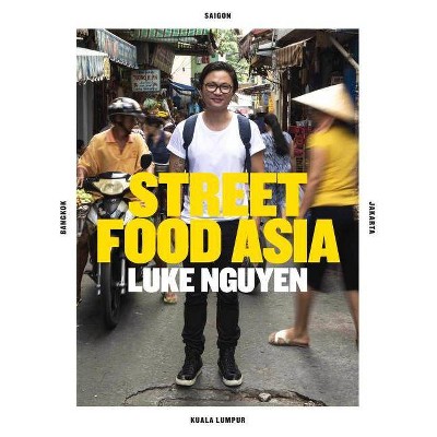 Luke Nguyen's Street Food Asia - (Hardcover)