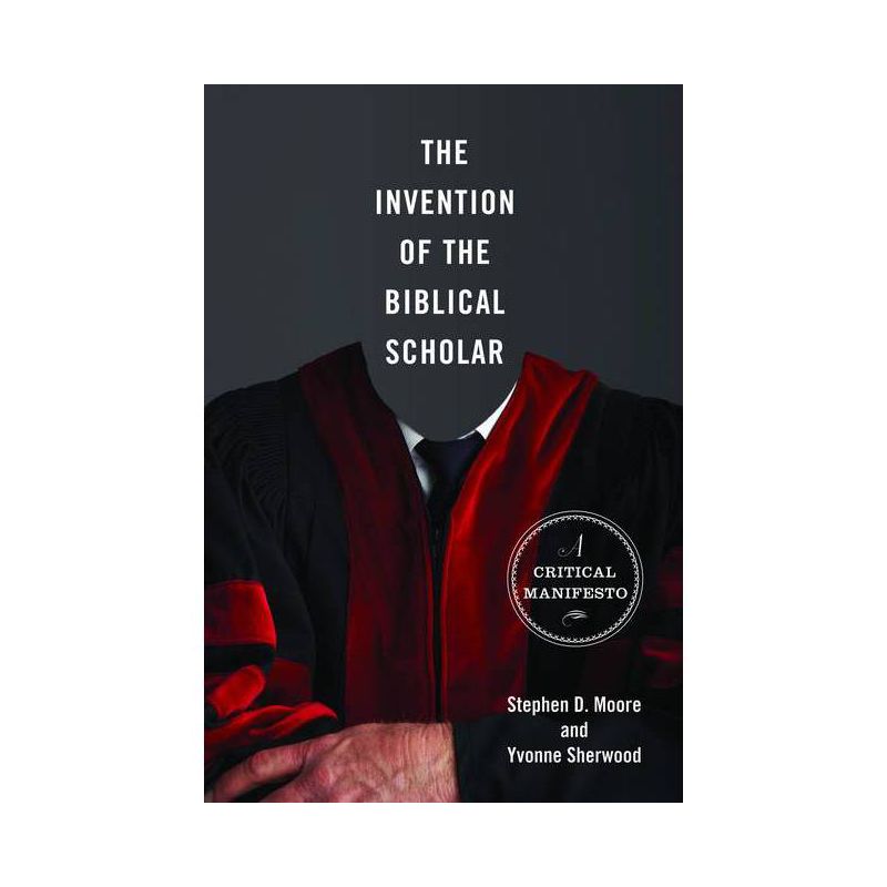 The Invention of the Biblical Scholar - by  Stephen D Moore & Yvonne Sherwood (Paperback), 1 of 2