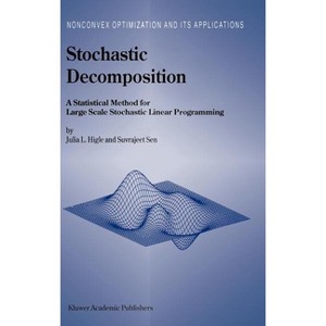 Stochastic Decomposition - (Nonconvex Optimization and Its Applications) by  Julia L Higle & S Sen (Hardcover) - 1 of 1