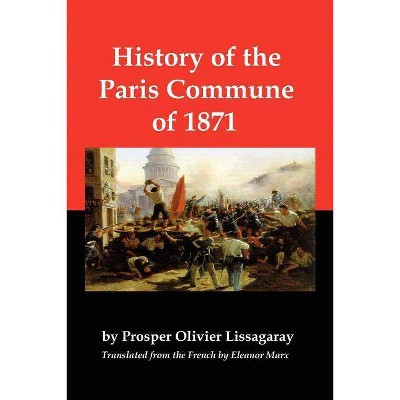 History of the Paris Commune of 1871 - by  Prosper Olivier Lissagaray (Paperback)