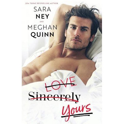 Love Sincerely Yours - by  Meghan Quinn & Sara Ney (Paperback)