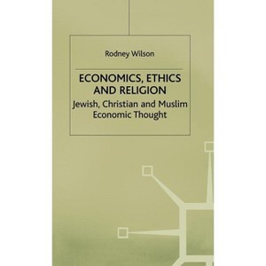 Economics, Ethics and Religion - (Jewish, Christian and Muslim Economic Thought) by  R Wilson (Hardcover) - 1 of 1
