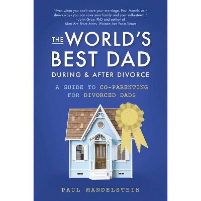 The World's Best Dad During and After Divorce - by  Paul Mandelstein (Paperback)