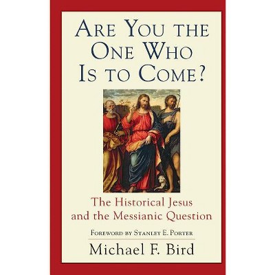 Are You the One Who Is to Come? - by  Michael F Bird (Paperback)