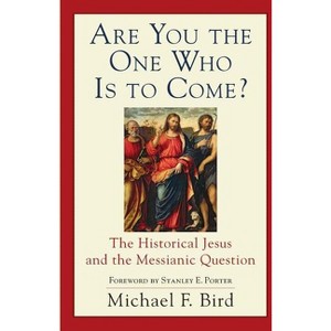 Are You the One Who Is to Come? - by  Michael F Bird (Paperback) - 1 of 1
