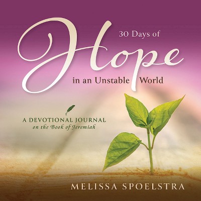 30 Days of Hope in an Unstable World - 30th Edition by  Melissa Spoelstra (Paperback)