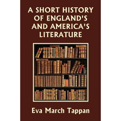 A Short History of England's and America's Literature (Yesterday's Classics) - by  Eva March Tappan (Paperback)