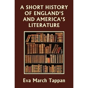 A Short History of England's and America's Literature (Yesterday's Classics) - by  Eva March Tappan (Paperback) - 1 of 1