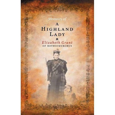 Memoirs of a Highland Lady - by  Elizabeth Grant (Paperback)