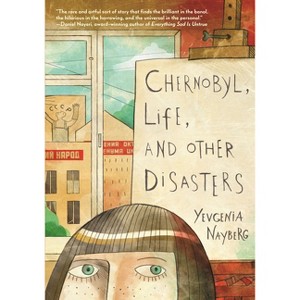 Chernobyl, Life, and Other Disasters - by Yevgenia Nayberg - 1 of 1
