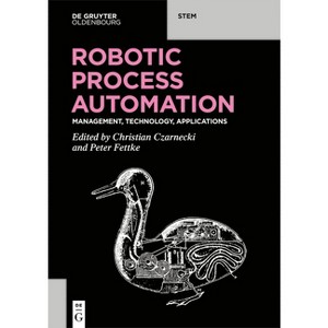 Robotic Process Automation - (De Gruyter Stem) by  Christian Czarnecki & Peter Fettke (Paperback) - 1 of 1
