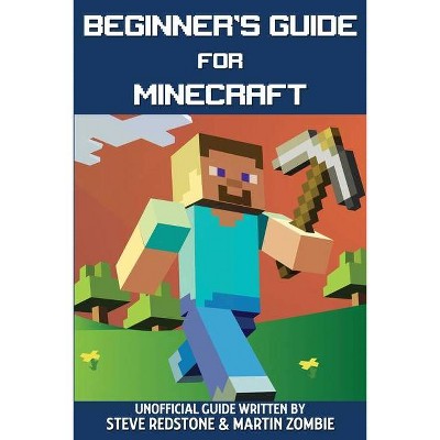 Beginner's Guide for Minecraft - by  Steve Redstone & Martin Zombie (Paperback)