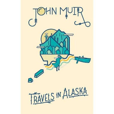 Travels in Alaska - by  John Muir (Hardcover)