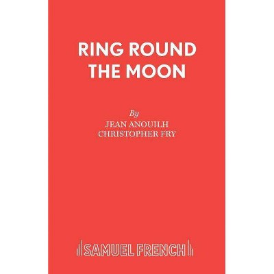 Ring Round the Moon - by  Jean Anouilh (Paperback)