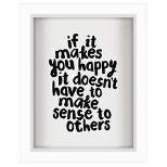 If It Makes You Happy It Doesnt Have To Make Sense To Others' By Motivated Type Shadow Box Framed Wall Art Home Decor - Americanflat
