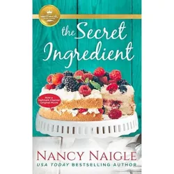The Secret Ingredient - by  Nancy Naigle (Paperback)