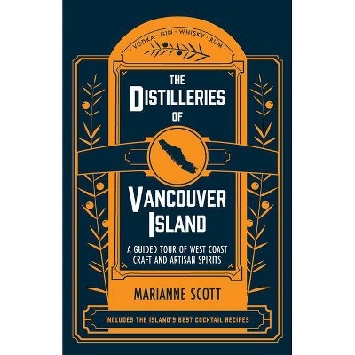 The Distilleries of Vancouver Island - by  Marianne Scott (Paperback)