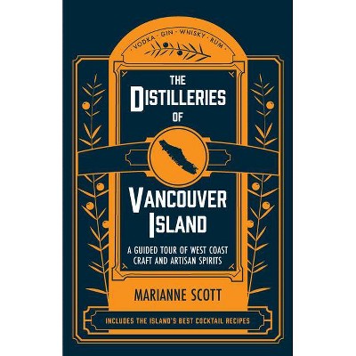 The Distilleries of Vancouver Island - by  Marianne Scott (Paperback)