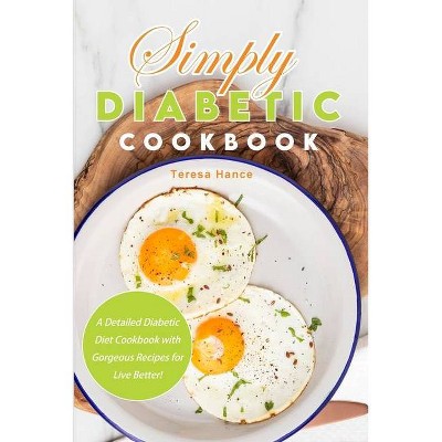 Simply Diabetic Cookbook - by  Teresa Hance (Paperback)