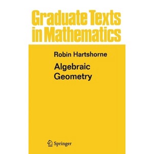 Algebraic Geometry - (Graduate Texts in Mathematics) by  Robin Hartshorne (Hardcover) - 1 of 1