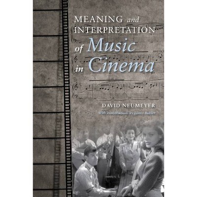 Meaning and Interpretation of Music in Cinema - (Musical Meaning and Interpretation) by  David P Neumeyer (Paperback)