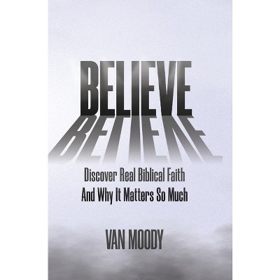 Believe - by  Van Moody (Hardcover)