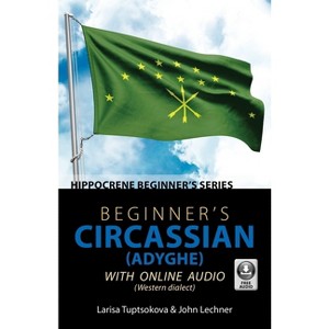 Beginner's Circassian (Adyghe) with Online Audio - by  Larisa Tuptsokova & John Lechner (Paperback) - 1 of 1