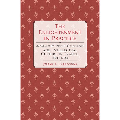 The Enlightenment in Practice - by  Jeremy L Caradonna (Hardcover)
