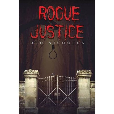 Rogue Justice - by  Ben Nicholls (Paperback)