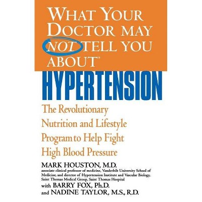 What Your Doctor May Not Tell You about Hypertension - (What Your Doctor May Not Tell You About...(Paperback)) (Paperback)