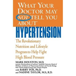 What Your Doctor May Not Tell You about Hypertension - (What Your Doctor May Not Tell You About...(Paperback)) (Paperback) - 1 of 1