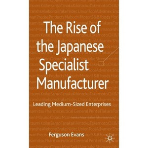 The Rise of the Japanese Specialist Manufacturer - by  Ferguson Evans (Hardcover) - 1 of 1