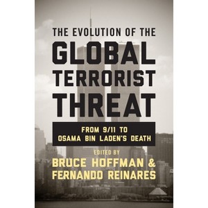 The Evolution of the Global Terrorist Threat - (Columbia Studies in Terrorism and Irregular Warfare) by  Bruce Hoffman & Fernando Reinares - 1 of 1